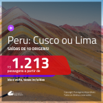 Promoção de Passagens para o <b>PERU: Cusco ou Lima</b>! A partir de R$ 1.213, ida e volta, c/ taxas!