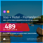 Promoção de <b>PASSAGEM + HOTEL</b> para <b>FLORIANÓPOLIS</b>! A partir de R$ 489, por pessoa, quarto duplo, c/ taxas em até 10x SEM JUROS!