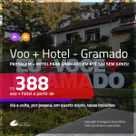 Promoção de <b>PASSAGEM + HOTEL</b> para <b>GRAMADO</b>! A partir de R$ 388, por pessoa, quarto duplo, c/ taxas em até 10x SEM JUROS!