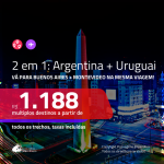 Promoção de Passagens 2 em 1 – <b>ARGENTINA: Buenos Aires + URUGUAI: Montevideo</b>! A partir de R$ 1.188, todos os trechos, c/ taxas!