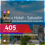 Promoção de <b>PASSAGEM + HOTEL</b> para <b>SALVADOR</b>! A partir de R$ 405, por pessoa, quarto duplo, c/ taxas em até 10x SEM JUROS!