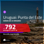 Promoção de Passagens para o <b>URUGUAI: Punta del Este</b>! A partir de R$ 792, ida e volta, c/ taxas!