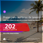 FÉRIAS DE JANEIRO 2020 em PRAIAS NACIONAIS!!! <b>PASSAGENS NACIONAIS</b> para as <b>PRAIAS BRASILEIRAS</b> com valores a partir de R$ 202, ida e volta!