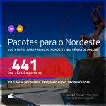 PACOTES PARA AS FÉRIAS DE JANEIRO DE 2020 NO NORDESTE!!! <b>PASSAGEM + HOTEL</b> para <b>FORTALEZA, MACEIÓ, RECIFE ou PORTO SEGURO</b>! A partir de R$ 441, por pessoa, quarto duplo, c/ taxas!