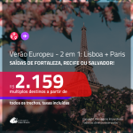 VERÃO EUROPEU! Promoção de Passagens 2 em 1 – <b>LISBOA + PARIS</b>! A partir de R$ 2.159, com datas para viajar no VERÃO EUROPEU, todos os trechos, c/ taxas!