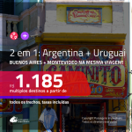 Promoção de Passagens 2 em 1 para a <b>ARGENTINA + URUGUAI</b> – Vá para: <b>BUENOS AIRES + MONTEVIDEO</b>! A partir de R$ 1.185, todos os trechos, c/ taxas!