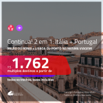 Continua!!! Promoção de Passagens 2 em 1 – <b>ITÁLIA: Milão ou Roma + PORTUGAL: Lisboa ou Porto</b>! A partir de R$ 1.762, todos os trechos, c/ taxas!