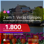 VERÃO EUROPEU!!! Passagens 2 em 1 para a <b>EUROPA</b> – Escolha 2 entre: <b>BÉLGICA, ESPANHA, FRANÇA, HOLANDA, INGLATERRA, ITÁLIA, PORTUGAL ou SUÍÇA</b>! A partir de R$ 1.800, todos os trechos, c/ taxas!