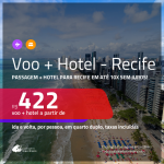 Promoção de <b>PASSAGEM + HOTEL</b> para <b>RECIFE</b>! A partir de R$ 422, por pessoa, quarto duplo, c/ taxas em até 10X SEM JUROS!