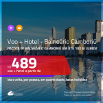 Promoção de <b>PASSAGEM + HOTEL</b> para <b>BALNEÁRIO CAMBORIÚ</b> com opções de café da manhã incluso! A partir de R$ 489, por pessoa, quarto duplo, c/ taxas, em até 10x SEM JUROS!