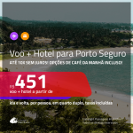 Promoção de <b>PASSAGEM + HOTEL</b> para <b>PORTO SEGURO</b> com opções de café da manhã incluso! A partir de R$ 451, por pessoa, quarto duplo, c/ taxas!