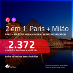 Promoção de Passagens 2 em 1 – <b>PARIS + MILÃO</b>! A partir de R$ 2.372, todos os trechos, c/ taxas!