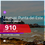 Passagens para o <b>URUGUAI: Punta del Este</b>! A partir de R$ 910, ida e volta, c/ taxas! Datas para viajar até Outubro 2020, inclusive CARNAVAL!