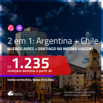 Promoção de Passagens 2 em 1 – <b>ARGENTINA: Buenos Aires + CHILE: Santiago</b>! A partir de R$ 1.235, todos os trechos, c/ taxas!