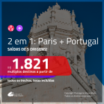 Promoção de Passagens 2 em 1 – <b>PARIS + PORTUGAL: Lisboa ou Porto</b>! A partir de R$ 1.821, todos os trechos, c/ taxas!