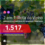 <b>ROTA DO VINHO</b>!!! Promoção de Passagens 2 em 1 – <b>ARGENTINA: Mendoza + CHILE: Santiago</b>! A partir de R$ 1.517, todos os trechos, c/ taxas!