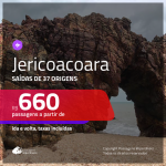 Promoção de Passagens para <b>JERICOACOARA</b>! A partir de R$ 660, ida e volta, c/ taxas!