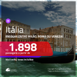 Promoção de Passagens para a <b>ITÁLIA: Milão, Roma ou Veneza</b>! A partir de R$ 1.898, ida e volta, c/ taxas!