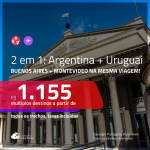 Promoção de Passagens 2 em 1 – <b>ARGENTINA: Buenos Aires + URUGUAI: Montevideo</b>! A partir de R$ 1.155, todos os trechos, c/ taxas!