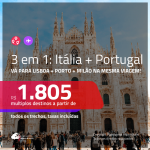 Promoção de Passagens 3 em 1 para <b>ITÁLIA + PORTUGAL</b> – Vá para: <b>Lisboa + Milão + Porto</b>! A partir de R$ 1.805, todos os trechos, c/ taxas!