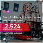 Promoção de Passagens 3 em 1 – <b>MILÃO + ROMA + LONDRES</b>! A partir de R$ 2.524, todos os trechos, c/ taxas!