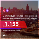 FÉRIAS de JANEIRO/FEVEREIRO 2020 e CARNAVAL com promoção de Passagens 2 em 1 – <b>ARGENTINA: Buenos Aires + URUGUAI: Montevideo</b>! A partir de R$ 1.155, todos os trechos, c/ taxas!