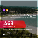 Promoção de <b>PASSAGEM + HOTEL</b> para <b>PORTO SEGURO</b>! A partir de R$ 463, por pessoa, quarto duplo, c/ taxas em até 10X SEM JUROS!