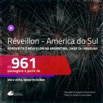 Passagens para o <b>RÉVEILLON 2020</b> na <b>AMÉRICA DO SUL</b> – Escolha entre: <b>Argentina, Chile ou Uruguai</b>, com valores a partir de R$ 961, ida e volta, c/ taxas!