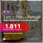 Promoção de Passagens 2 em 1 – <b>PARIS + PORTUGAL: Lisboa ou Porto</b>! A partir de R$ 1.811, todos os trechos, c/ taxas!