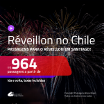 Passagens em promoção para o <b>RÉVEILLON</b>! Vá para o <b>CHILE: Santiago</b>! A partir de R$ 964, ida e volta, c/ taxas!