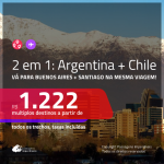 Promoção de Passagens 2 em 1 – <b>ARGENTINA: Buenos Aires + CHILE: Santiago</b>! A partir de R$ 1.222, todos os trechos, c/ taxas!