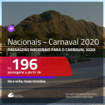 <b>PASSAGENS NACIONAIS</b> para o <b>CARNAVAL 2020</b>! Valores a partir de R$ 196, ida e volta!