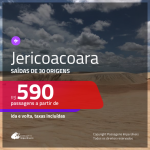 Promoção de Passagens para <b>JERICOACOARA</b>! A partir de R$ 590, ida e volta, c/ taxas!