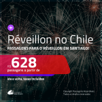 Passagens em promoção para o <b>RÉVEILLON</b>! Vá para o <b>CHILE: Santiago</b>! A partir de R$ 628, ida e volta, c/ taxas!