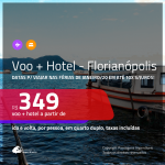 <b>FÉRIAS DE JANEIRO/20 em FLORIPA!!! PASSAGEM + HOTEL</b> para <b>FLORIANÓPOLIS</b>! A partir de R$ 349, por pessoa, quarto duplo, c/ taxas em até 10x SEM JUROS!