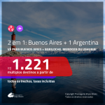 Promoção de Passagens 2 em 1 para a <b>ARGENTINA</b> – Vá para: <b>BUENOS AIRES + BARILOCHE, MENDOZA ou USHUAIA</b>! A partir de R$ 1.221, todos os trechos, c/ taxas!