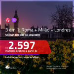 Promoção de Passagens 3 em 1 – <b>ROMA + MILÃO + LONDRES</b>! A partir de R$ 2.597, todos os trechos, c/ taxas!