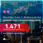 <b>MOCHILÃO AMÉRICA DO SUL</b>!!! Promoção de Passagens 3 em 1 – <b>ARGENTINA: Buenos Aires + CHILE: Santiago + URUGUAI: Montevideo</b>! A partir de R$ 1.471, todos os trechos, c/ taxas!