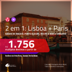 Promoção de Passagens 2 em 1 – <b>LISBOA + PARIS</b>! A partir de R$ 1.756, todos os trechos, c/ taxas!