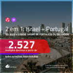 Promoção de Passagens 2 em 1 – <b>ISRAEL: Tel Aviv + PORTUGAL: Lisboa</b>! A partir de R$ 2.527, todos os trechos, c/ taxas!