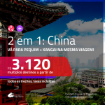 Promoção de Passagens 2 em 1 para a <b>CHINA</b> – Vá para: <b>PEQUIM + XANGAI</b>! A partir de R$ 3.120, todos os trechos, c/ taxas! Opções de BAGAGEM INCLUÍDA!