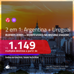 Promoção de Passagens 2 em 1 – <b>ARGENTINA: Buenos Aires + URUGUAI: Montevideo</b>! A partir de R$ 1.149, todos os trechos, c/ taxas!