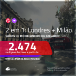 Promoção de Passagens 2 em 1 – <b>LONDRES + MILÃO</b>! A partir de R$ 2.474, todos os trechos, c/ taxas! Opções com BAGAGEM INCLUÍDA!