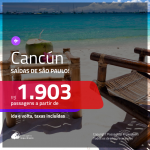 Promoção de Passagens para <b>CANCÚN</b>! A partir de R$ 1.903, ida e volta, c/ taxas!