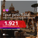 Tour pela <b>ITÁLIA</b>! Chegue por <b>MILÃO</b>, e vá embora por <b>ROMA</b> ou vice-versa! A partir de R$ 1.921, todos os trechos, c/ taxas!