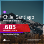 Novos Preços! Promoção de Passagens para o <b>CHILE: Santiago</b>! A partir de R$ 685, ida e volta, c/ taxas!