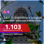 Promoção de Passagens 2 em 1 – <b>ARGENTINA: Buenos Aires + URUGUAI: Montevideo</b>! A partir de R$ 1.103, todos os trechos, c/ taxas!