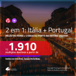 Promoção de Passagens 2 em 1 – <b>ITÁLIA: Milão ou Roma + PORTUGAL: Lisboa ou Porto</b>! A partir de R$ 1.910, todos os trechos, c/ taxas!