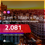 Promoção de Passagens 2 em 1 – <b>MADRI + PARIS</b>! A partir de R$ 2.081, todos os trechos, c/ taxas!