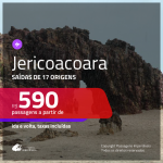 Promoção de Passagens para <b>JERICOACOARA</b>! A partir de R$ 590, ida e volta, c/ taxas!